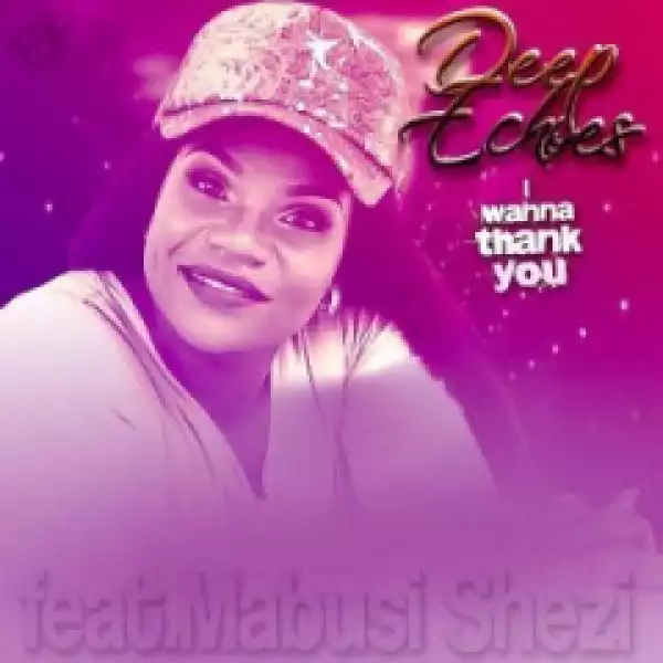 DeepEchoes - I Wanna Thank You (feat. Mabusi Shezi)